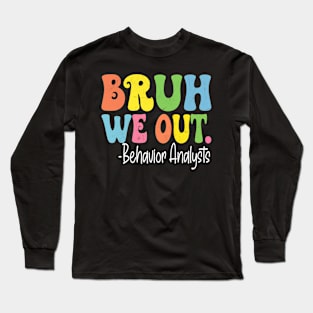 Bruh We Out Behavior Analysts Last Day Of School Groovy Long Sleeve T-Shirt